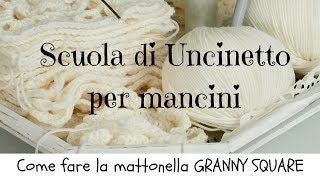 Come fare la mattonella classica Granny Square  Scuola di Uncinetto  tutorial per MANCINI 17 [upl. by Artemis633]