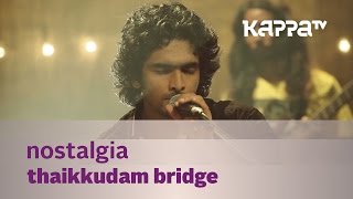 Nostalgia  Thaikkudam Bridge  Music Mojo  Kappa TV [upl. by Nsaj]