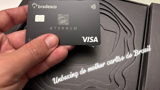 Melhor cartão do Brasil Unboxing e motivos para ter Bradesco VISA Aeternum [upl. by Nyrroc195]