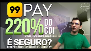 99Pay a CONTA com RENDIMENTO de 220 do CDI vale a pena Onde está a pegadinha É seguro e mais [upl. by Auqenwahs356]