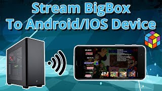 Stream BigBox To Android Or IOS  LaunchBox Tutorials [upl. by Niall]