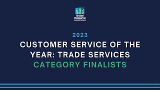 2023 Customer Service of the Year Trade Services Award Category Finalists [upl. by Wynnie]