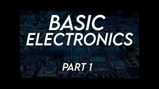 Basic Electronics Part 1 [upl. by Merras]