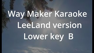 Way Maker Karaoke in Lower key B Easy to sing with melody guide  LeeLand Version [upl. by Siesser582]