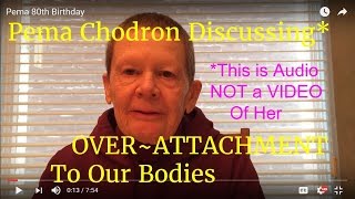 Pema Chodron Discusses the Absurdity of Our OverAttachment to Our Body [upl. by Drexler198]