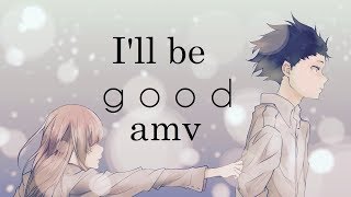 koe no katachi  ill be good AMV「Anime ＭＶ」 ♥ ♥ ♥ ft Jaymes Young [upl. by Mose400]