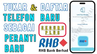 Cara Tukar Dan Daftar Peranti Baru Secure Plus RHB untuk Telefon Baru [upl. by Hannavahs154]