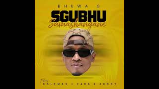 Bhuwa G Feat GoldmaxZaba amp Joocy  Isgubhu Samashangane Official Audio [upl. by Kung865]