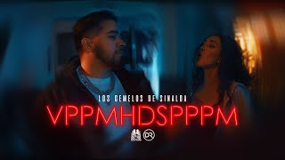 Los Gemelos De Sinaloa  VPPMHDSPPPM Official Video [upl. by Zednanref]