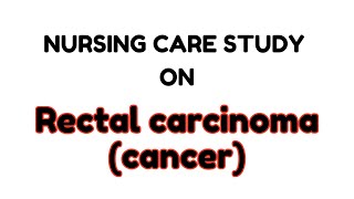 Case Study On Rectal Carcinoma casestudy careplan nursingcareplan nursing nursingexam [upl. by Nifled731]