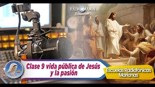 🔴 Clase 9 La vida pública de Jesús y la pasión  Escuelas radiofónicas marianas [upl. by Jerad]