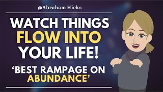 Watch Things Flow Into Your Life 🌟 Best Rampage on Abundance  Abraham Hicks [upl. by Leryt717]