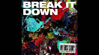 MY FIRST STORY  BREAK IT DOWN Audio [upl. by Papert]