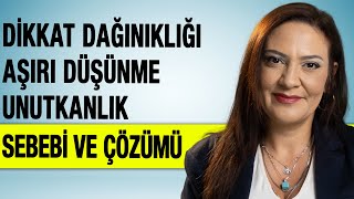 Dikkat Dağınıklığı Aşırı Düşünme Unutkanlık Sebebi ve Çözümü [upl. by Seana536]