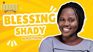 BLESSING SHADY  Ministering  IMPACT 6 [upl. by Gayel]