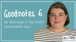 Goodnotes 6  Alle Neuerungen in Ruhe erklärt Stand November 2023 [upl. by Haneehs]