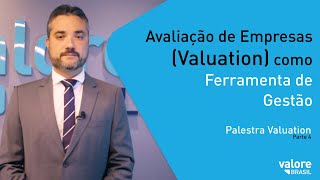 Avaliação de Empresas Valuation como Ferramenta de Gestão  Palestra Valuation Parte 4 [upl. by Ocsecnarf]