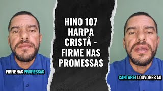 Hino 107 Harpa Cristã  FIRME NAS PROMESSAS [upl. by Amandie]