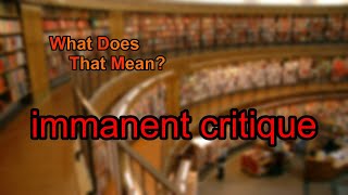 What does immanent critique mean [upl. by Thar626]