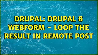 Drupal Drupal 8 Webform  Loop the Result in Remote Post [upl. by Bascomb]