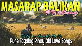 Old Love Songs 60s 70s 80s 90s 🌹 Pure Tagalog Pinoy Masarap Balikan [upl. by Inavihs]