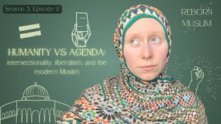 Humanity VS Agenda Intersectionality and Islam  Reborn Muslim Podcast Season 3 Episode 2 [upl. by Lindley]