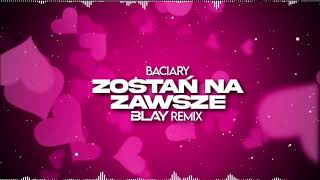 Baciary  Zostań na Zawsze BLAY REMIX [upl. by Slen]