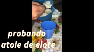 probando atole de elote [upl. by Yatnuahs]