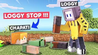 LOGGY BROKE CHAPATI INTO PIECES  MINECRAFT [upl. by Ralyt]