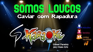 Karaokê Caviar com Rapadura  Somos Loucos [upl. by Malkin187]