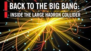 Back to the Big Bang Inside the Large Hadron Collider [upl. by Sugar808]