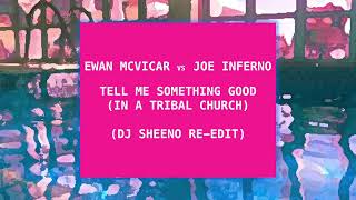 Ewan McVicar Vs Joe Inferno  Tell Me Something Good Remix DJ Sheeno In A Tribal Church ReEdit [upl. by Giorgio]