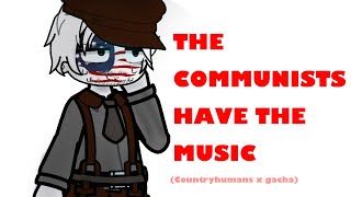 THE COMMUNISTS HAVE THE MUSIC Countryhumans x gacha Cold warRed Scare [upl. by Brockie]