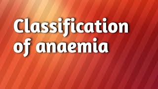 Classification of anaemia [upl. by Ellebana]