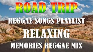 ROAD TRIP REGGAE NONSTOP SONGS  REGGAE REMIX SONGS  MEMORIES REGGAE LOVE SONGS [upl. by Elorac]