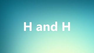 H and H  Medical Meaning and Pronunciation [upl. by Aidnyc]