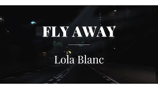 Fly Away  Lola Blanc lyrics [upl. by Auqinat]