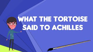 What is What the Tortoise Said to Achilles Explain What the Tortoise Said to Achilles [upl. by Stacy]