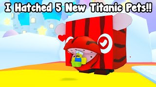 I Hatched 5 New Titanic Pets Got Titanic Lovemelon In Pet Simulator 99 [upl. by Yslehc]