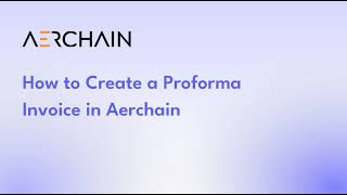 How to Create a Proforma Invoice in Aerchain [upl. by Adli]