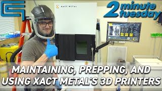 Maintaining Prepping and Using Xact Metals 3D Printers  2 Minute Tuesday Extended Edition [upl. by Russon90]