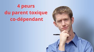 Les 4 peurs du parent toxique codépendant [upl. by Levinson]