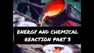 ENERGY AND CHEMICAL REACTION PART 3 [upl. by Aiza]