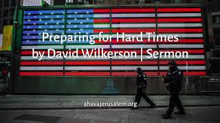 David Wilkerson  Preparing for Hard Times  New Sermon [upl. by Sosna]