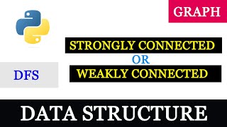 Python Program To Check Graph is Strongly Connected or Weakly Connected Using DFS [upl. by Anelhtac]