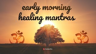 Early Morning Mantras  Healing amp Powerful  Peaceful Early Morning Chants For Positive Energy [upl. by Sowell]