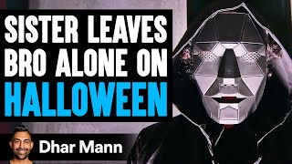 SISTER LEAVES Bro Alone On HALLOWEEN What Happens Is Shocking  Dhar Mann [upl. by Nira]