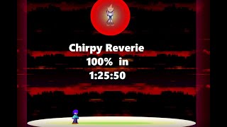 Chirpy Reverie 100 Speedrun in 12550 [upl. by Burhans]