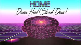 HOME  Dream Head Slowed Down [upl. by Cassius]