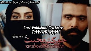 KHUDKASH MOHABBAT  episode 2  pakistani web series  FAWAD ALAM pakistani cricketer [upl. by Erhart806]